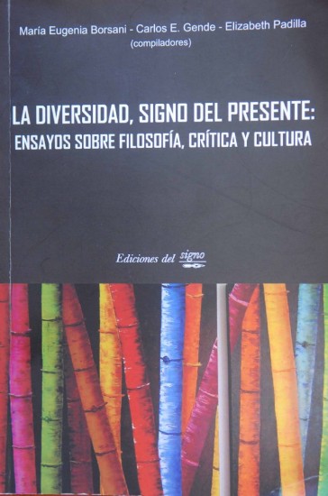 Los compiladores, Borsani, Gende y Padilla, en México. "La diversidad, signo del presente...", compilado por María Eugenia Borsani, Carlos E. Gende y Elizabeth Padilla (Ediciones del Signo), reúne trabajos de Elisabetta Di Castro, Dora Elvira García, Mónica Gómez Salazar, Carlos Pescader, María José Melendo, Borsani, Mauricio Beuchot y Omar Aliverti, entre otros. 